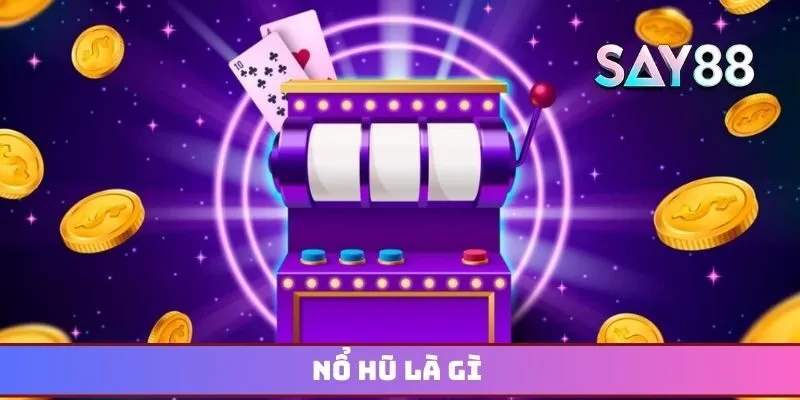 Nổ hũ là gì